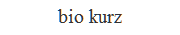 bio kurz