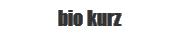 bio kurz